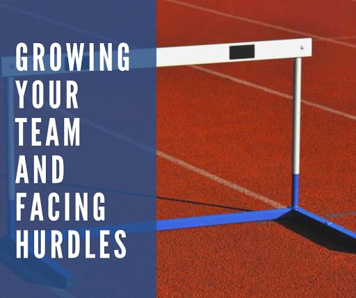 Growing Your Team and Facing Hurdles
